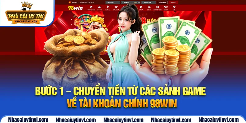 Bước 1 – Chuyển tiền từ các sảnh game về tài khoản chính 98WIN