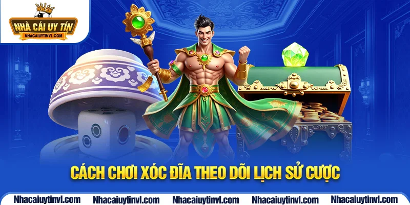 Cách chơi xóc đĩa theo dõi lịch sử cược